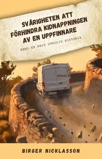 Omslaget till Svårigheten att förhindra kidnappningen av en uppfinnare av Birger Nicklasson