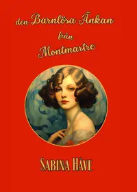 Omslaget till Den barnlösa änkan från Montmartre av Sabina Håve
