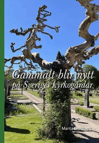 Omslaget till Gammalt blir nytt på Sveriges kyrkogårdar av Marita Sköldberg