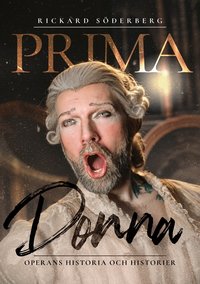Omslaget till Primadonna, operans historia och historier av Rickard Söderberg