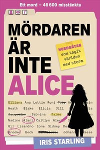 Omslaget till Mördaren är inte Alice : Ett mord – 46 600 misstänkta av Iris Starling