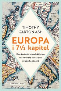 Omslaget till Europa i 7 1/2 kapitel : Den kortaste introduktionen till världens äldsta och nyaste kontinent av Timothy Garton Ash