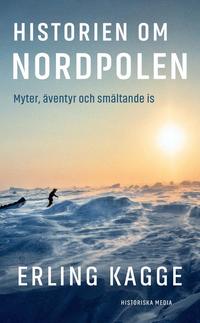 Omslaget till Historien om Nordpolen : Myter, äventyr och smältande is av Erling Kagge