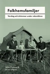 Omslaget till Folkhemsfamiljer : Vardag och drömmar under rekordåren av Jonas Frykman och Orvar Löfgren
