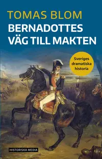 Omslaget till Bernadottes väg till makten av Tomas Blom