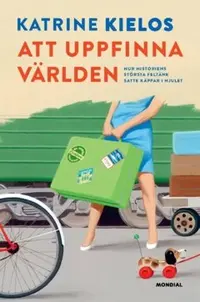 Omslaget till Att uppfinna världen : hur historiens största feltänk satte käppar i hjulet av Katrine Kielos