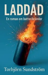Omslaget till Laddad : En roman om batteribränder av Torbjörn Sundström