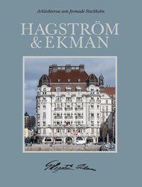 Omslaget till Arkitekterna som formade Stockholm: Hagström & Ekman av Sandra Nolgren, Johan Mårtelius och Martin Rörby