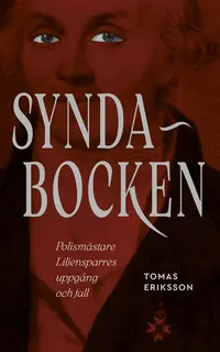 Omslaget till Syndabocken : polismästare Liljensparres uppgång och fall av Tomas Eriksson
