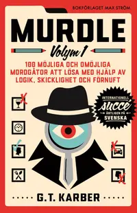 Omslaget till Murdle Volym 1. 100 möjliga och omöjliga mordgåtor att lösa med hjälp av logik, skicklighet och förnuft av G. T. Karber