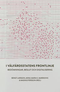Omslaget till I välfärdsstatens frontlinje : bedömningar, beslut och digitalisering av Bengt Larsson, Anna-Maria Marekovic S. och Magnus Persson