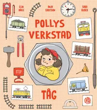 Omslaget till Pollys verkstad. Tåg av Elin Hägg, Anja Eriksson och Sara Ruder