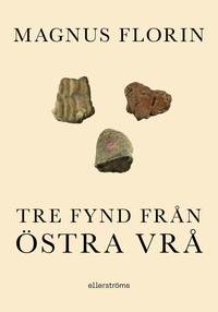 Omslaget till Tre fynd från Östra Vrå av Magnus Florin