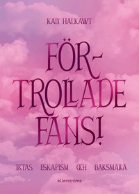Omslaget till Förtrollade fans! : extas, eskapism och baksmälla av Kaly Halkawt