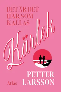 Omslaget till Det är det här som kallas kärlek av Petter Larsson