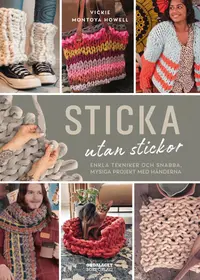 Omslaget till Sticka utan stickor : enkla tekniker och snabba, mysiga projekt med händerna av Vicki Montoya Howell