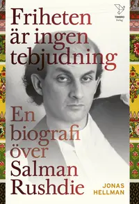 Omslaget till Frihet är ingen tebjudning. En biografi över Salman Rushdie av Jonas Hellman