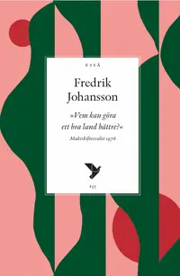 Omslaget till Vem kan göra ett bra land bättre? Maktskiftesvalet 1976 av Fredrik Johansson