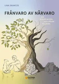 Omslaget till Frånvaro av närvaro : Om dissociation och vägen tillbaka av Lina Skantze
