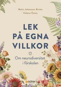 Omslaget till Lek på egna villkor : Om neurodiversitet i förskolan av Helena Öman och Malin Johansson Bröms