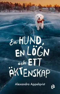Omslaget till En hund, en lögn och ett äktenskap av Alexandra Appelqvist