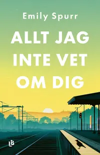 Omslaget till Allt jag inte vet om dig av Emily Spurr