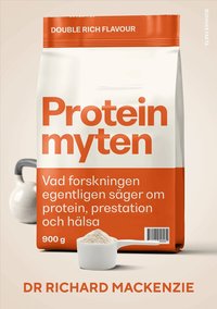 Omslaget till Proteinmyten : Vad forskningen egentligen säger om protein, prestation och hälsa av Dr Richard Mackenzie och Becky Howard