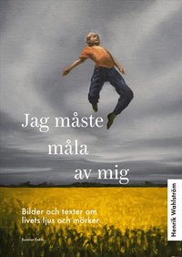 Omslaget till Jag måste måla av mig av Henrik Wahlström