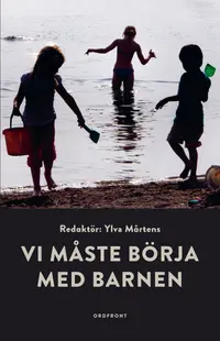 Omslaget till Vi måste börja med barnen av Ylva Mårtens