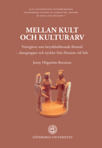 Omslaget till Mellan kult och kulturarv : votivgåvor som betydelsebärande föremål - dansgrupper och nycklar från Heraion vid Sele av Jenny Högström Berntson