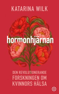 Omslaget till Hormonhjärnan: den revolutionerande forskningen om kvinnors hälsa av Katarina Wilk