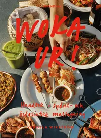 Omslaget till Woka ur! Handbok i sydost- och östasiatisk matlagning av Vendela Wikström