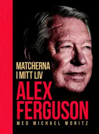 Omslaget till Matcherna i mitt liv av Sir Alex Ferguson