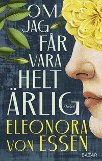 Omslaget till Om jag får vara helt ärlig av Eleonora von Essen