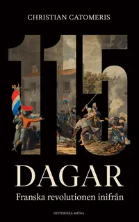 Omslaget till 115 dagar : Franska revolutionen inifrån av Christian Catomeris