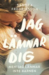 Omslaget till Jag lämnar dig men jag lämnar inte barnen av Sandra Fredriksson