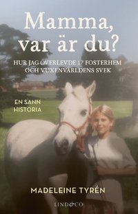 Omslaget till Mamma var är du? : hur jag överlevde 17 fosterhem och vuxenvärldens svek av Madeleine Tyrén och Leone Milton