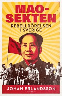 Omslaget till Maosekten : rebellrörelsen i Sverige av Johan Erlandsson