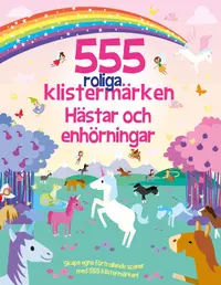 Omslaget till 555 roliga klistermärken. Hästar och enhörningar av Oakley Graham