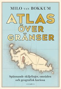Omslaget till Atlas över gränser : spännande skiljelinjer av Milo van Bokkum