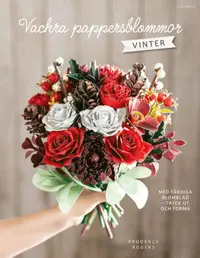 Omslaget till Vackra pappersblommor - Vinter : med färdiga blomblad att trycka ut av Prudence Rogers