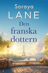 Omslaget till Den franska dottern av Soraya Lane