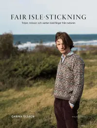 Omslaget till Fair Isle-stickning : tröjor, mössor och vantar med färger från naturen av Carina Olsson