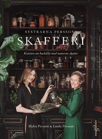Omslaget till Systrarna Perssons skafferi: Konsten att hushålla med naturens skatter av Malin Persson och Linda Persson