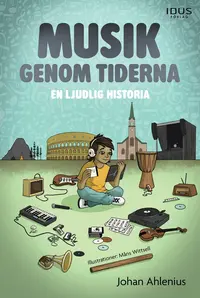 Omslaget till Musik genom tiderna : en ljudlig historia av Johan Ahlenius