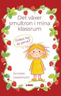 Omslaget till Det växer smultron i mina klassrum av Annette Cederholm