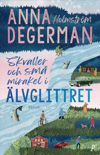 Omslaget till Skvaller och små mirakel i Älvglittret av Anna Holmström Degerman