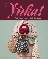 Omslaget till Virka! Från första maska till färdig väska av Ulrika Jidström