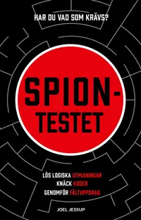 Omslaget till Spiontestet : lös logiska utmaningar, knäck koder, genomför fältuppdrag av Joel Jessup