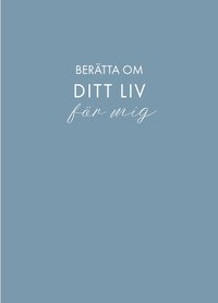 Omslaget till Berätta om ditt liv för mig: en bok att ge bort och få tillbaka (blå) av Sara Bang-Melchior